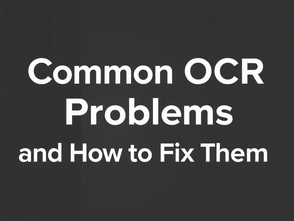 Why your scans misread text—and how to make them reliable